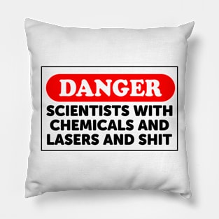 Danger: Scientists With Chemicals And Lasers And Shit Pillow