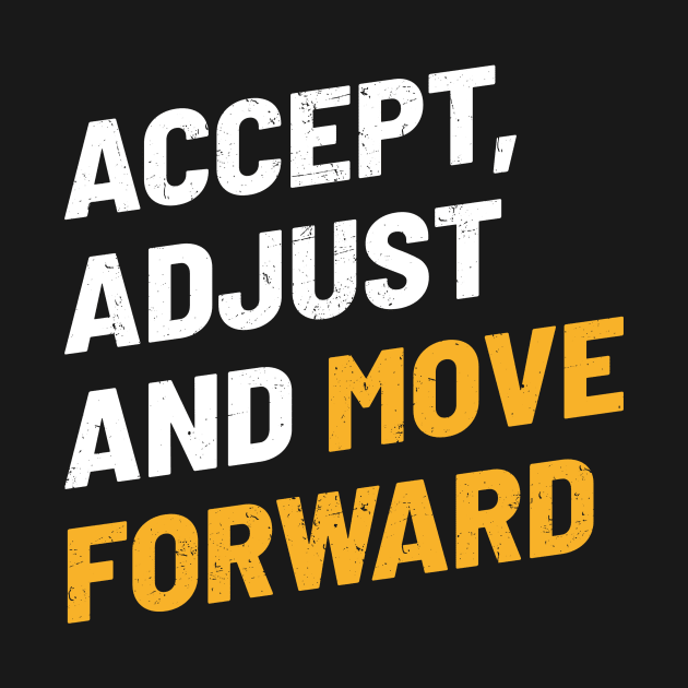 Accept, Adjust And Move Forward - Cool Typograph by Bunder Score