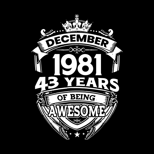 December 1981 43 Years Of Being Awesome Limited Edition Birthday by D'porter