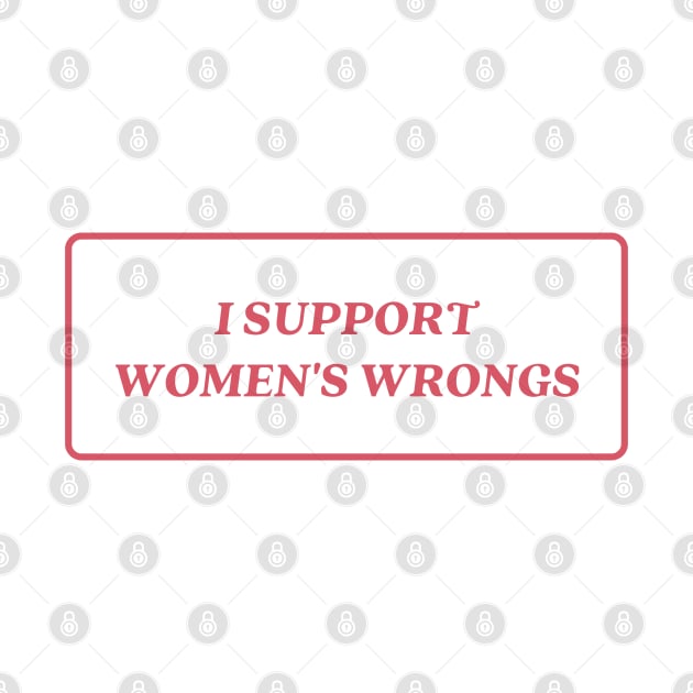 I support womens wrongs by little-axii