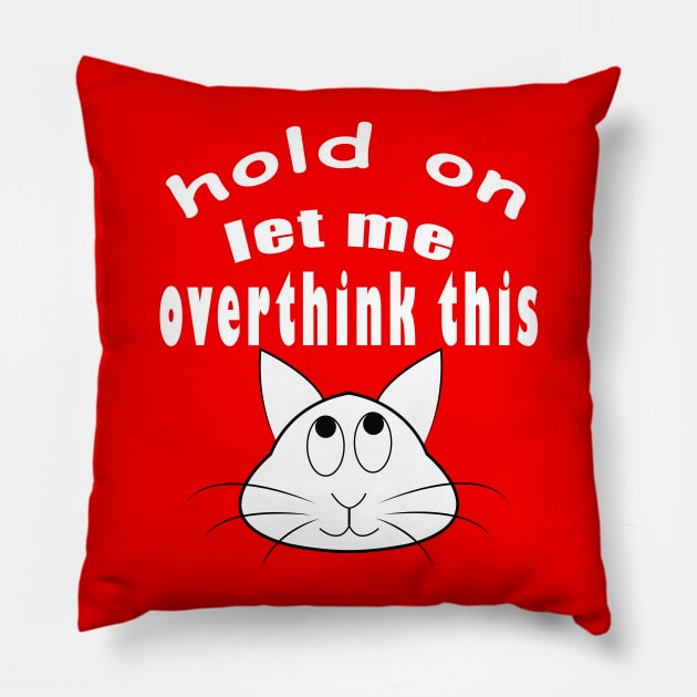 hold on let me overthink this funny cat Pillow by ArticArtac