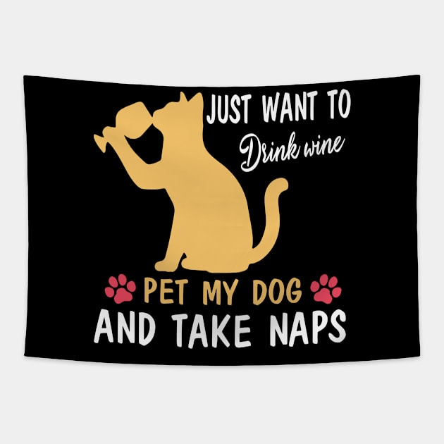 Just Want To Drink Wine Pet My Dog And Take Naps Happy Dog Mother Father Wine Drinker Tapestry by bakhanh123