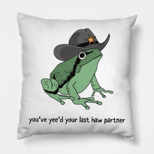 You Just Yee'd Your Last Haw Partner Cowboy Frog Pillow