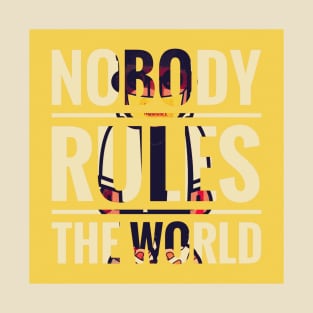 nobody rules the world T-Shirt