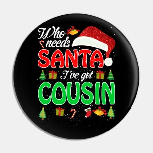 Who Needs Santa Ive Got Cousin Funny Matching Family Christmas Gift Pin