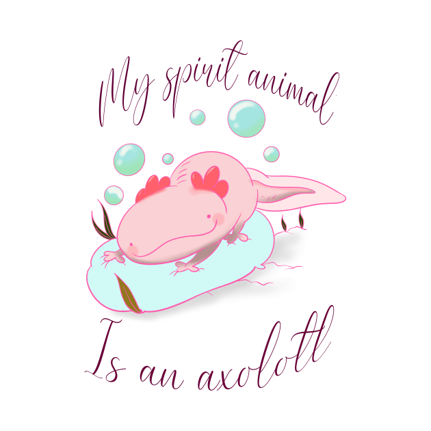 My spirit animal is an axolotl by Colorz 