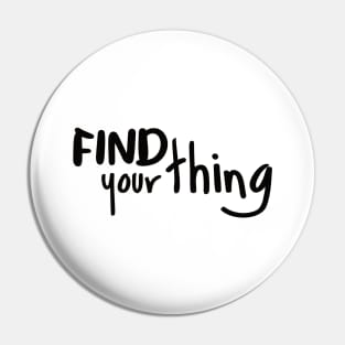 Find Your Thing Pin