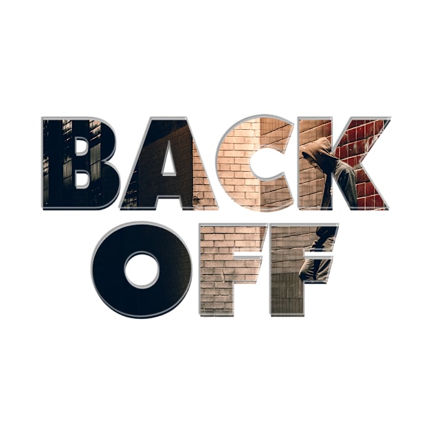 BACK OFF by afternoontees