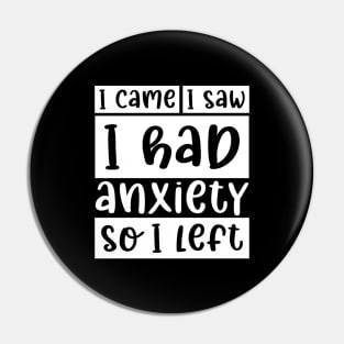 I came, I saw, I had anxiety, so I left Pin