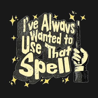 I've always wanted to use that spell | HP T-Shirt
