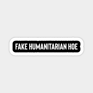 Fake Humanitarian Hoe Magnet