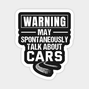 Warning May Spontaneously Talk About Cars - car guy, mechanic Magnet