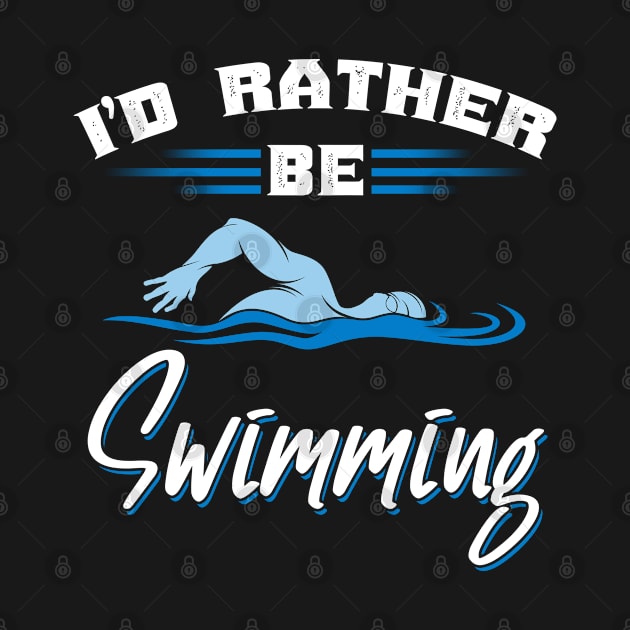 I'd Rather Be Swimming by TeddyTees