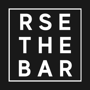 Raise The Bar, Weights and Fitness Shirt T-Shirt