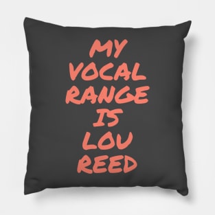 My Vocal Range Is Lou Reed Pillow