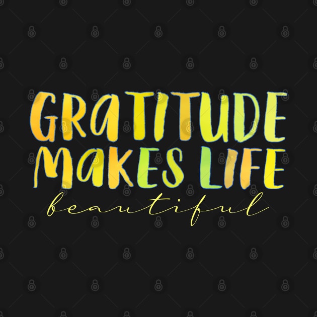 Gratitude Makes Life Beautifu, Gratitude quote by FlyingWhale369