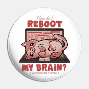 How Do I Reboot My Brain - Funny Cute Cat Computer Sarcasm Gift Pin