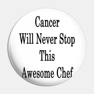 Cancer Will Never Stop This Awesome Chef Pin