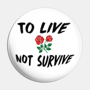 To LIVE Not Survive Perfect Gift (BlackFont) Pin