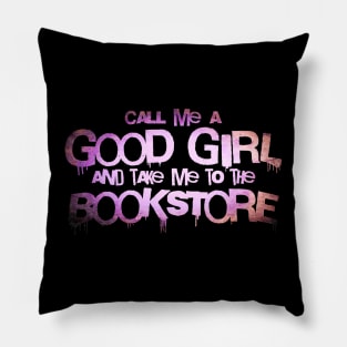 Call me a good girl and take me to the bookstore pink Pillow