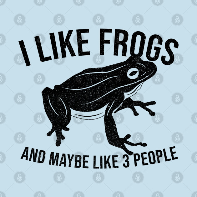 Disover I Like Frogs and Maybe 3 People Funny Frog Tee - Frogs - T-Shirt