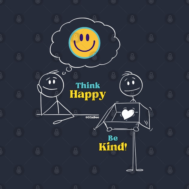 Think Happy, Be Kind! - White Writing by CCnDoc