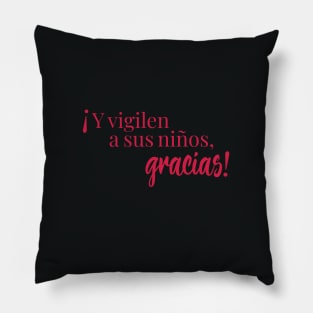 Y vigilen a sus niños, gracias! Pillow