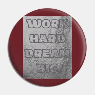 Work HARD DREAM BIG T-SHIRT Pin