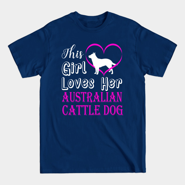 Disover Australian Cattle Dog This Girl Loves - Australian Cattle Dog - T-Shirt