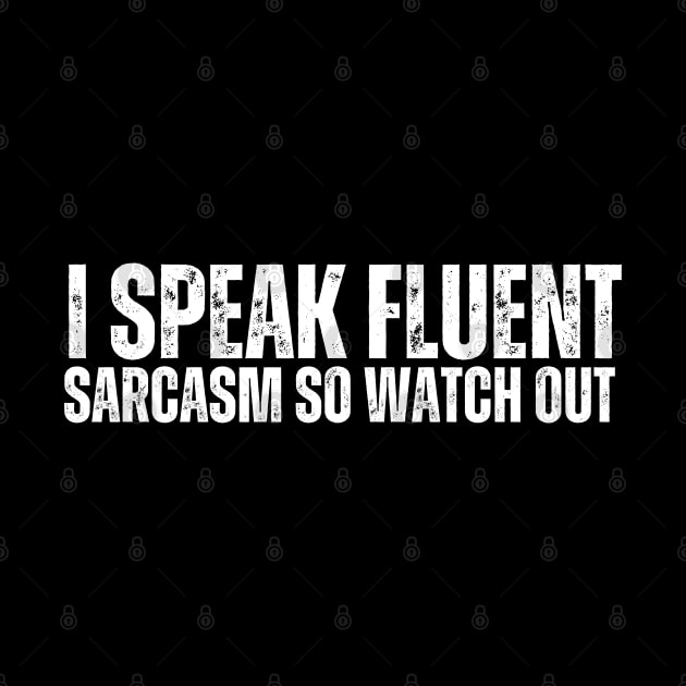 I speak fluent sarcasm, so watch out. by ishimkp