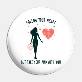 Follow Your Heart But Take Your Mind With You Pin