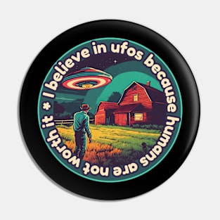 I belive in ufos because humans are not worth it Pin