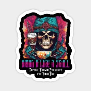 Grind It Like a Skull: Coffee-Fueled Strength for Your Day (Motivational and Inspirational Quote) Magnet