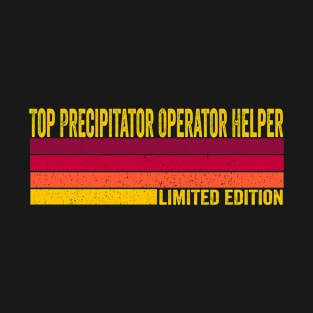 Top Precipitator Operator Helper T-Shirt