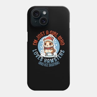 I'm Just a Girl Who Loves Hamsters and Ice Skating Phone Case
