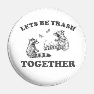 Let's Be Trash Together Retro T-Shirt, Funny Trash Panda Y2k Meme Pin