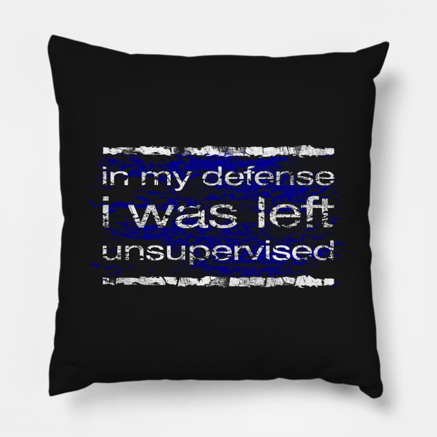 In My Defense I Was Left Unsupervised Pillow by norules