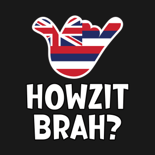 Howzit Brah? Hawaiian greeting and shaka sign with the flag of Hawaii placed inside T-Shirt