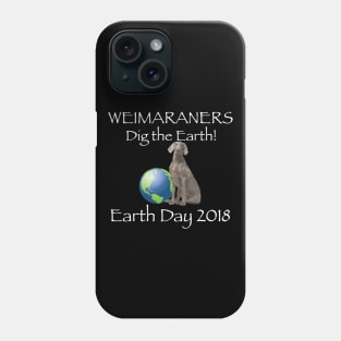 Weimaraner Earth Day Awareness 2018 T-Shirt Phone Case