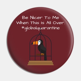 Motivational Parrot - Be Nicer To Me - Quarantine Pin