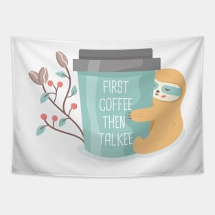 First coffee then talkee coffee sloth Tapestry