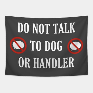 Do not talk to dog or handler front and back Tapestry