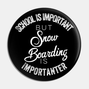 School is important but snowboarding is importanter Pin