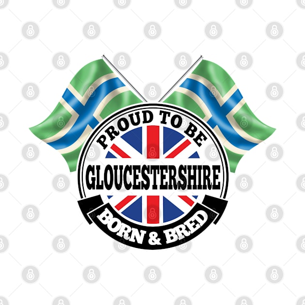 Proud to be Gloucestershire Born and Bred by Ireland