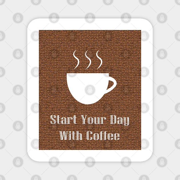 Start Your Day With Coffee Magnet by dewarafoni