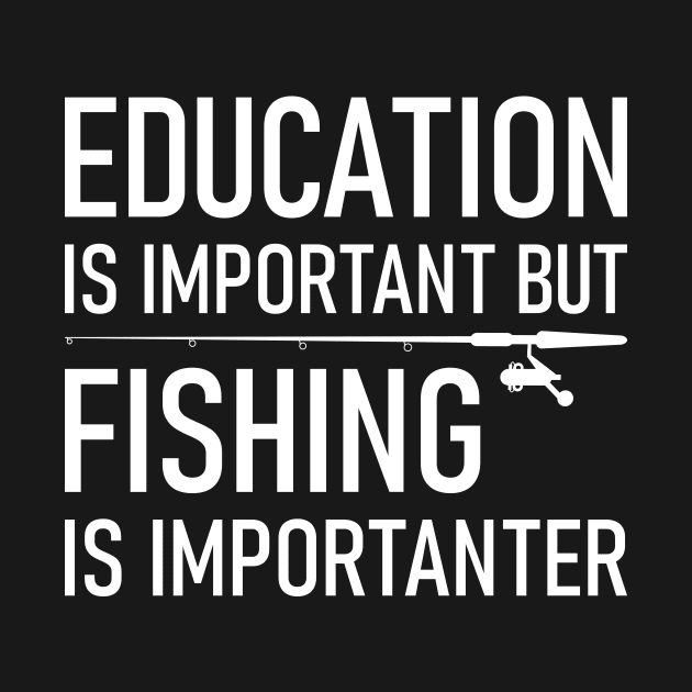 Education Is Important But Fishing Is Importanter by Lasso Print