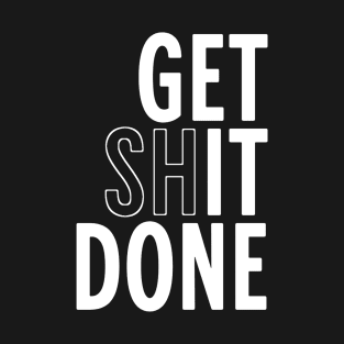 get-shit-done T-Shirt