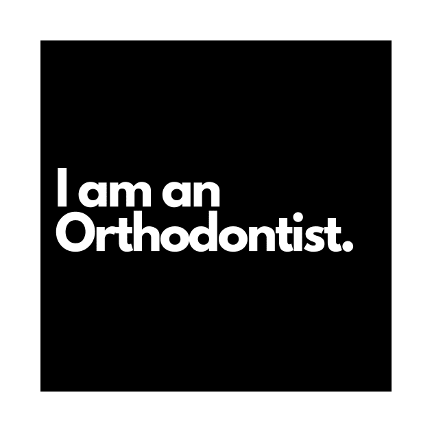 I am an Orthodontist. by raintree.ecoplay