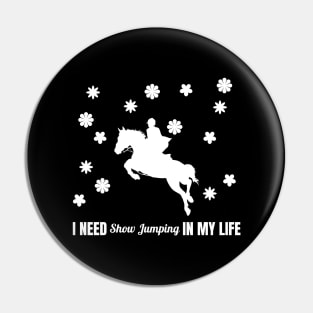 I Need Show Jumping in My Life Pin