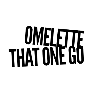 Omelette That One Go T-Shirt